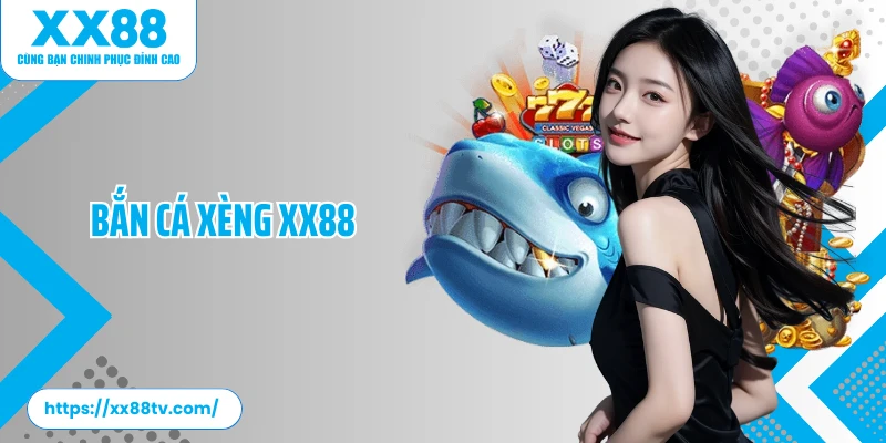 Bắn Cá Xèng XX88: Giải Trí Cực Đỉnh, Nhận Quà Cực Chất 