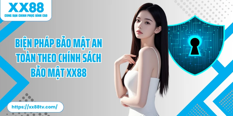 Biện pháp bảo mật an toàn theo chính sách bảo mật XX88