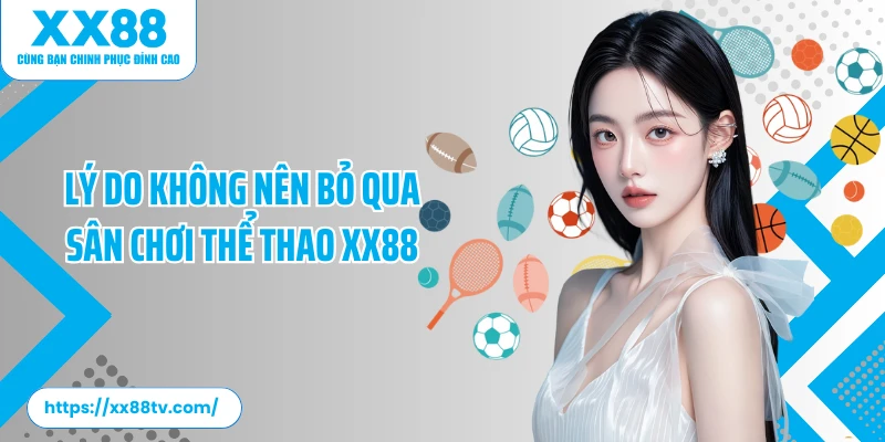 Lý do không nên bỏ qua sân chơi thể thao XX88