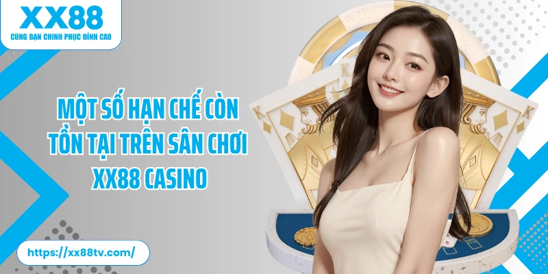 Một số hạn chế còn tồn tại trên sân chơi XX88 casino