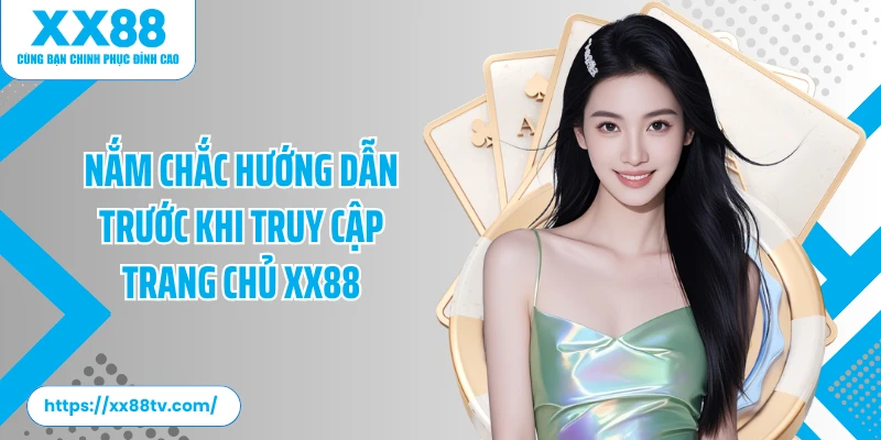 Nắm chắc hướng dẫn trước khi truy cập trang chủ XX88