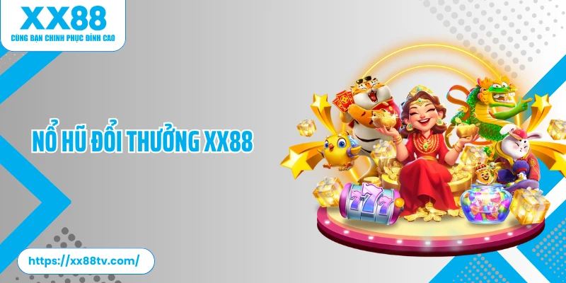 Nổ Hũ Đổi Thưởng XX88: Sảnh Cược Slot Game Đa Dạng 